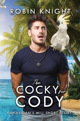 The Cocky for Cody: A Mulligan's Mill Short Story - Robin Knight - cover