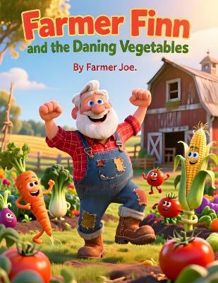 Farmer Finn and the Dancing Vegetables - Farmer Joe - cover