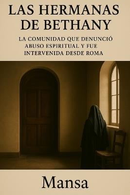 Las Hermanas de Bethany: La comunidad que denunció abuso espiritual y fue intervenida desde Roma - Mansa - cover