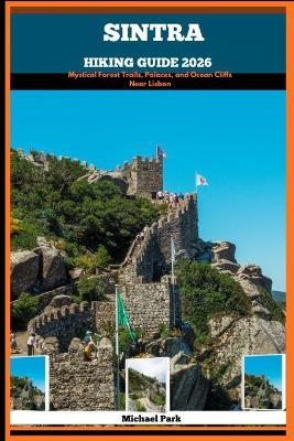 Sintra Hiking Guide 2026: Mystical Forest Trails, Palaces, and Ocean Cliffs Near Lisbon - Michael Park - cover