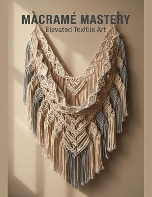 Macramé Mastery: Elevated Textile Art - Adelin Paul - cover