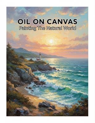 Oil On Canvas: Painting The Natural World - Titus Johnson - cover