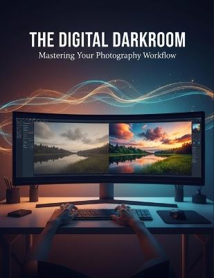 The Digital Darkroom: Mastering Your Photography Workflow - Jane Pickering - cover