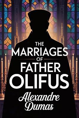 The Marriages of Father Olifus: A New Translation - Alexandre Dumas - cover