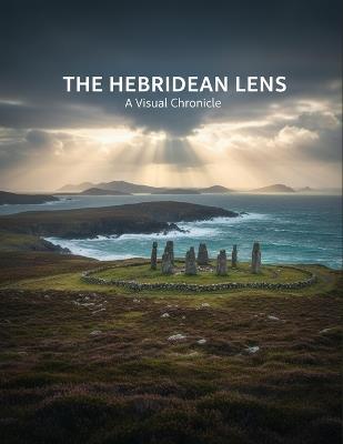 The Hebridean Lens: A Visual Chronicle - Kirill Hayes - cover