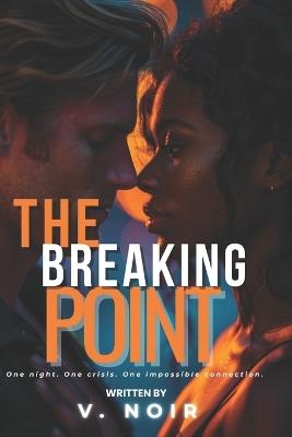 The Breaking Point: A Steamy FBI Hostage Negotiator Romance Second Chance Romantic Suspense Thriller - V Noir - cover