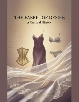 The Fabric Of Desire: A Cultural History - Jane Pickering - cover