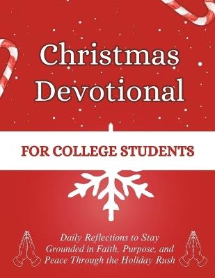 Christmas Devotional for College Students: Daily Reflections to Stay Grounded in Faith, Purpose, and Peace Through the Holiday Rush - Arabella Storm - cover