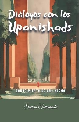 Diálogos con los Upanishads: Conocimiento de uno mismo - Ediciones Samadhi,Seba M S,Swami Sivananda - cover