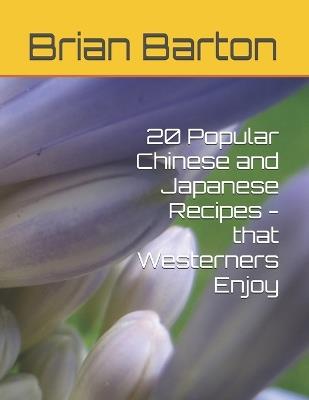 20 Popular Chinese and Japanese Recipes - that Westerners Enjoy - Brian Barton - cover