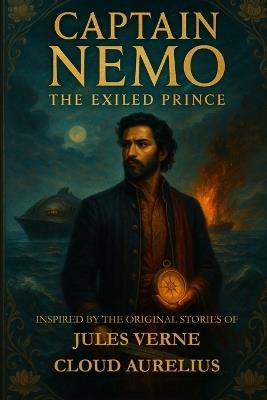 Captain Nemo, The Exiled Prince: Inspired by The Original Stories of Jules Verne - Rose Angel Publishing,Cloud Aurelius - cover
