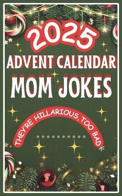 Advent Calendar 2025: Mom Jokes Mini Book: 24 Days of Festive Fun for Adults, Family-Friendly Humor, Great Gift for Men and Women - Mj-A A - cover