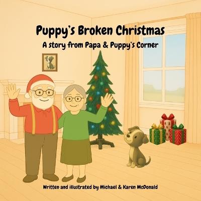 Puppy's Broken Christmas: A Story from Papa & Puppy's Corner - Karen McDonald,Michael McDonald - cover