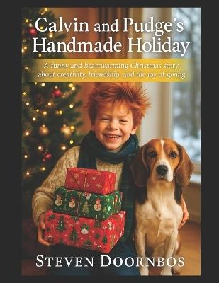 Calvin and Pudge's Handmade Holiday. A fun read to me story for all ages: A funny and heartwarming Christmas story about creativity friendship and the joy of giving - Steven Doornbos - cover