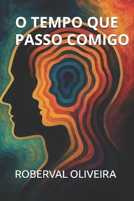 O Tempo Que Passo Comigo - Roberval De Oliveira - cover
