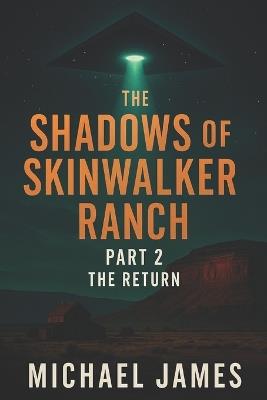 The Shadows Of Skinwalker Ranch Part 2: The Return - Michael James - cover