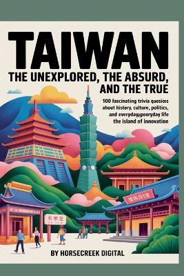 Taiwan: The Unexplained, The Absurd and The True - Horsecreek Digital - cover