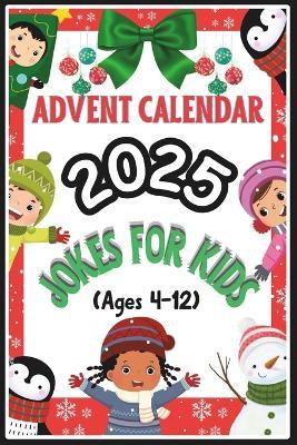 Advent Calendar 2025: Jokes For Kids: 24 Days of Festive Fun for Kids (Age 4-12), 365 Jokes Family-Friendly Humor, Great Gift for Holidays Season - Mj-A A - cover