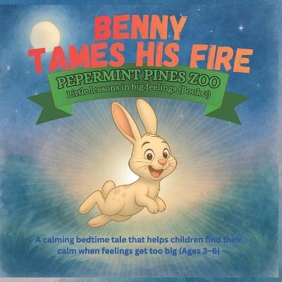 Benny Tames His Fire: Peppermint Pines Zoo: Little Lessons in Big Feelings - Book 2: A calming bedtime tale that helps children find their calm when feelings get too big (Ages 3-6) - Brainwave Adventures - cover
