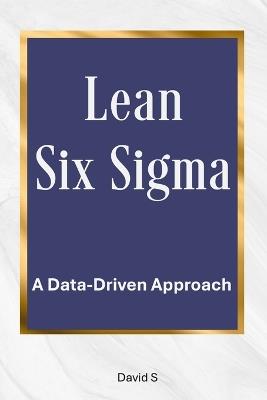 Lean Six Sigma: A Data-Driven Approach - David S - cover