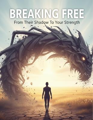 Breaking Free: From Their Shadow To Your Strength - Donna Hatton - cover