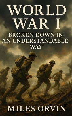 World War I Broken Down In An Understandable Way - Miles Orvin - cover
