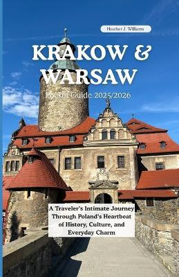 Krakow and Warsaw Pocket Guide 2025/2026: A Traveler's Intimate Journey Through Poland's Heartbeat of History, Culture, and Everyday Charm - Heather J Williams - cover