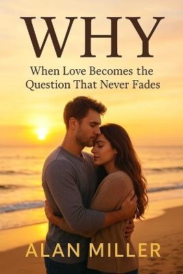 wHY: When Love Becomes the Question That Never Fades - Alan Miller - cover