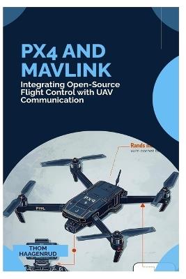 PX4 and MAVLink: Integrating Open-Source Flight Control with UAV Communication - Thom Haagenrud - cover