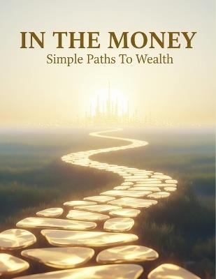In The Money: Simple Paths To Wealth - Sidharth Burke - cover