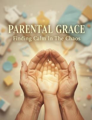 Parental Grace: Finding Calm In The Chaos - Rosco Pena - cover