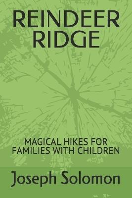 Reindeer Ridge: Magical Hikes for Families with Children - Joseph Solomon - cover