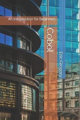 Cobol: An Introduction for Beginners - Eric Gregory - cover