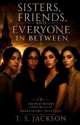 Sisters, Friends, and Everyone in Between - T S Jackson - cover