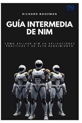 Guía intermedia de Nim: Cómo aplicar Nim en aplicaciones prácticas y de alto rendimiento - Richard Boozman - cover