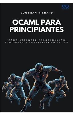 OCaml para principiantes: Cómo aprender programación funcional e imperativa en la JVM - Richard Boozman - cover