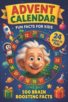 Advent Calendar for Kids: 24 Days of Fun Facts, Brain Games & Learning Fun for Smart Kids Random Interesting Facts About animals, Science, History and Everything in Between - Emily Philips - cover