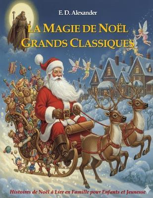 La magie de Noël. Grands classiques: Contes illustrés pour enfants à lire ensemble - E D Alexander - cover