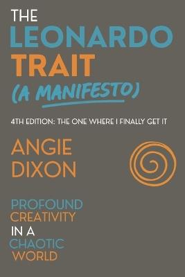 The Leonardo Trait (A Manifesto): Profound Creativity in a Chaotic World - Angie Dixon - cover