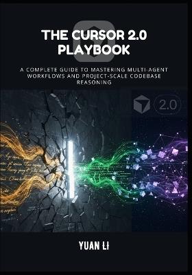 The Cursor 2.0 Playbook: A Complete Guide to Mastering Multi-Agent Workflows and Project-Scale Codebase Reasoning - Yuan Li - cover