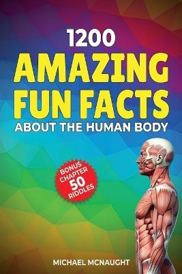 1200 Amazing Fun Facts About The Human Body - Michael McNaught - cover