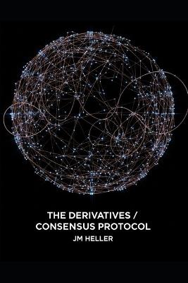 The Derivatives / Consensus Protocol - Jm Heller - cover