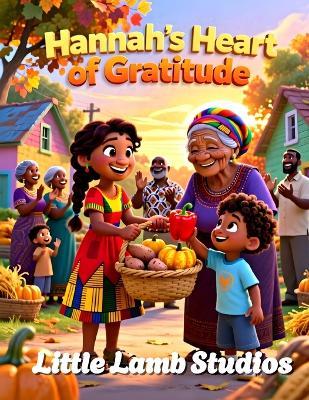 Hannah's Heart of Gratitude: A Christian Story About Thankfulness and God's Blessings - Little Lamb Studios - cover