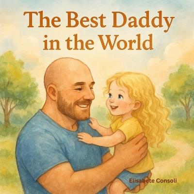 The Best Daddy in the World - Bria Consoli,Steven Consoli,Elisabete Consoli - cover
