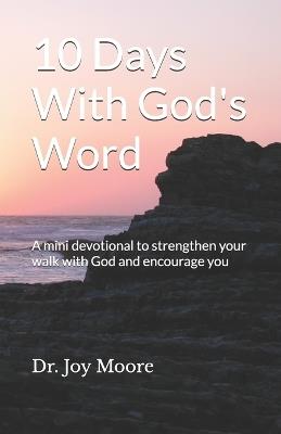 10 Days With God's Word: A mini devotional to strengthen your walk with God and encourage you - Joy Moore - cover