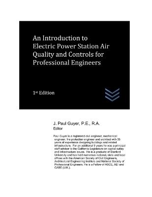 An Introduction to Electric Power Station Air Quality and Controls for Professional Engineers - J Paul Guyer - cover