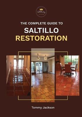 The Complete Guide to Saltillo Restoration - Tommy Jackson - cover