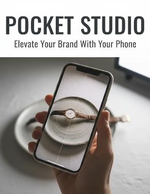 Pocket Studio: Elevate Your Brand With Your Phone - Mahamed Chen - cover