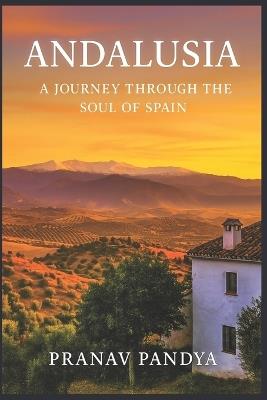 ANDALUSIA A Journey Through the Soul of Spain - Pranav Pandya - cover