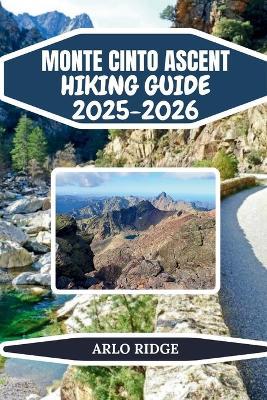 Monte Cinto Ascent Hiking Guide 2025-2026: Conquer Corsica's Highest Peak with Expert Trails & Adventure Tips - Arlo Ridge - cover